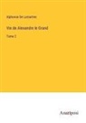 Alphonse De Lamartine - Vie de Alexandre le Grand