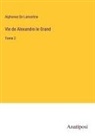 Alphonse De Lamartine - Vie de Alexandre le Grand