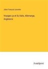 Jules François Lecomte - Voyages ça et là; Italie, Allemange, Angleterre