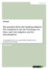 Anonym, Anonymous - Wie gestalten Eltern die Familienrealitäten? Wie manifestiert sich die Verteilung von Haus- und Care-Aufgaben und der Erwerbsarbeit?
