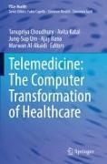 Marwan Al-Akaidi, Tanupriya Choudhury, Avita Katal, Ajay Rana, Jung-Sup Um, Jung-Sup Um et al - Telemedicine: The Computer Transformation of Healthcare