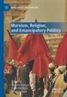 Simin Fadaee, Graeme Kirkpatrick, Peter McMylor - Marxism, Religion, and Emancipatory Politics