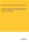Prosper Brugière Barante, Graf Karl Ludwig Ficquelmont - Pensées et réflexions morales et politiques du comte de Ficquelmont