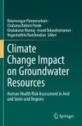 Anand Balasubramanian, Chaitanya Baliram Pande, Kirubakaran Muniraj, Kirubakara Muniraj et al, Chaitanya Baliram Pande, Balamurugan Panneerselvam... - Climate Change Impact on Groundwater Resources - Human Health Risk Assessment in Arid and Semi-arid Regions