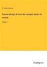 E. -Henri Garnier - Nouvel abrégé de tous les voyages autour du monde