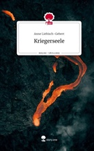 Anne Liebisch-Gebert - Kriegerseele. Life is a Story - story.one