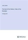 Jack London - The God of His Fathers; Tales of the Klondyke