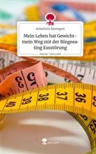 Ankathrin Baumgart - Mein Leben hat Gewicht- mein Weg mit der Bingeeating Essstörung. Life is a Story - story.one