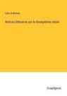 Léon Aubineau - Notices littéraires sur le dixseptième siècle