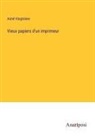 Aimé Vingtrinier - Vieux papiers d'un imprimeur