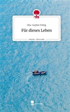 Mia-Sophie Fiebig - Für dieses Leben. Life is a Story - story.one