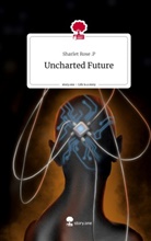 Sharlet Rose .P, Sharlet Rose P - Uncharted Future. Life is a Story - story.one