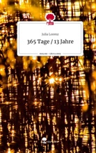 Julia Lorenz - 365 Tage / 13 Jahre. Life is a Story - story.one