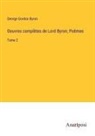 George Gordon Byron - Oeuvres complètes de Lord Byron; Poëmes
