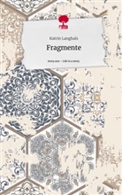 Katrin Langhals - Fragmente. Life is a Story - story.one