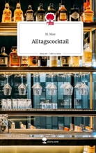 M Moe, M. Moe - Alltagscocktail. Life is a Story - story.one