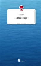 Kira Deiß - Blaue Tage. Life is a Story - story.one
