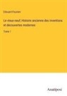 Edouard Fournier - Le vieux-neuf; Histoire ancienne des inventions et decouvertes modernes