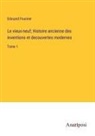 Edouard Fournier - Le vieux-neuf; Histoire ancienne des inventions et decouvertes modernes