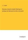 L. F. Dubief - Nouveau manuel complet théorique et pratique du fabricant de cidre et de poiré