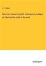 L. F. Dubief - Nouveau manuel complet théorique et pratique du fabricant de cidre et de poiré