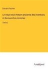 Edouard Fournier - Le vieux-neuf; Histoire ancienne des inventions et decouvertes modernes
