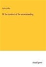 John Locke - Of the conduct of the understanding