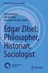 Elisabeth Nemeth, Donata Romizi, Monika Wulz - Edgar Zilsel: Philosopher, Historian, Sociologist