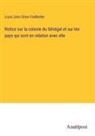 Louis Léon César Faidherbe - Notice sur la colonie du Sénégal et sur les pays qui sont en relation avec elle