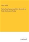 Auteur Inconnu - Notice historique et descriptive du chemin de fer de Montauban à Rodez
