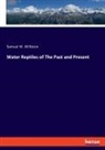 Samuel W. Williston - Water Reptiles of The Past and Present