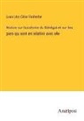 Louis Léon César Faidherbe - Notice sur la colonie du Sénégal et sur les pays qui sont en relation avec elle