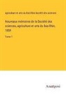 agriculture et arts du Bas-Rhin Société des sciences - Nouveaux mémoires de la Société des sciences, agriculture et arts du Bas-Rhin, 1859