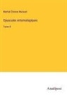 Martial Étienne Mulsant - Opuscules entomologiques
