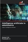 Prashanth .S, Prashanth S, Suman S. D., Suman S.D. - Intelligenza artificiale in odontoiatria