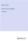 William Congreve - Love for Love; A Comedy