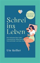 Ute Keller, Ute Keller - Schrei ins Leben