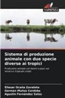 Agustín Fernández Salas, German Muñoz Cordoba, Eliazar Ocaña Zavaleta - Sistema di produzione animale con due specie diverse ai tropici