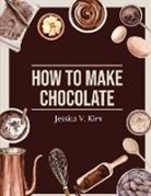 Jessica V. Kim - How to Make Chocolate