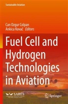 Can Ozgur Colpan, Kova, Ankica Kova¿, Kovac, Ankica Kovac, Can Ozgur Colpan - Fuel Cell and Hydrogen Technologies in Aviation