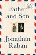 Jonathan Raban - Father and Son A Memoir