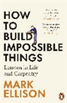 Mark Ellison, Ellison Mark - How to Build Impossible Things
