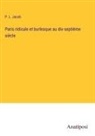 P. L. Jacob - Paris ridicule et burlesque au dix-septième siècle