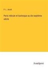 P. L. Jacob - Paris ridicule et burlesque au dix-septième siècle