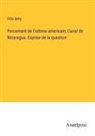 Félix Belly - Percement de l'isthme americain; Canal de Nicaragua. Expose de la question