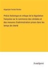 Hippolyte Ferréol Rivière - Précis historique et critique de la législation française sur le commerce des céréales et des mesures d'administration prises dans les temps de cherté