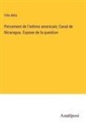 Félix Belly - Percement de l'isthme americain; Canal de Nicaragua. Expose de la question