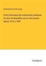Ferdinand de Cornot Cussy - Précis historique des événements politiques les plus remarquables qui se sont passes depuis 1814 a 1859