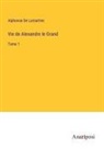 Alphonse De Lamartine - Vie de Alexandre le Grand
