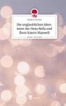 Andrea Fischer - Die unglaublichen Abenteuer der Hexe Bella und ihres Katers Maxwell. Life is a Story - story.one
